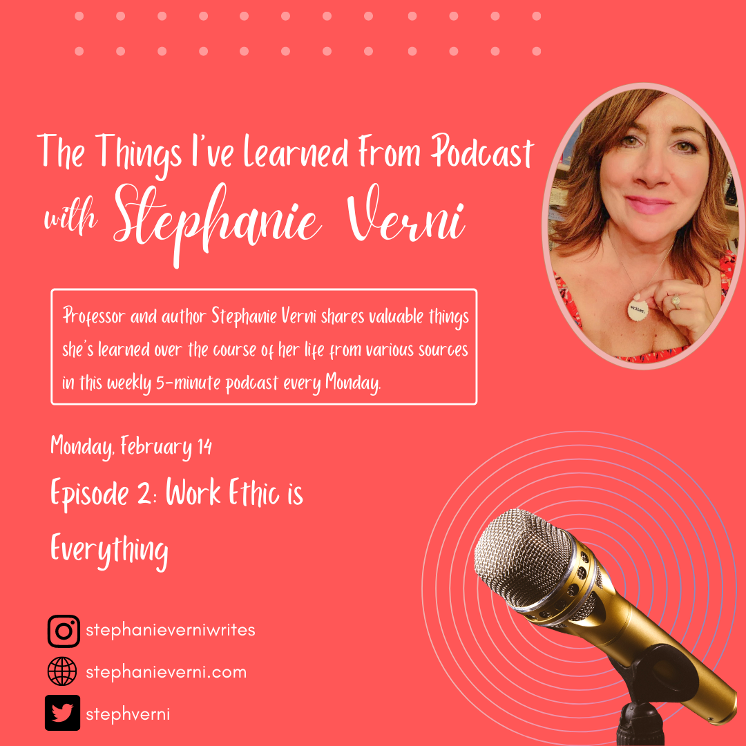 Podcast 2: The Things I’ve Learned—Work Ethic is Everything